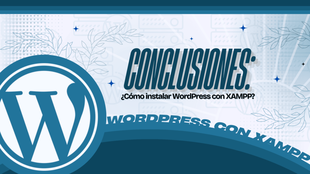 Conclusiones sobre cómo instalar WordPress con XAMPP en local