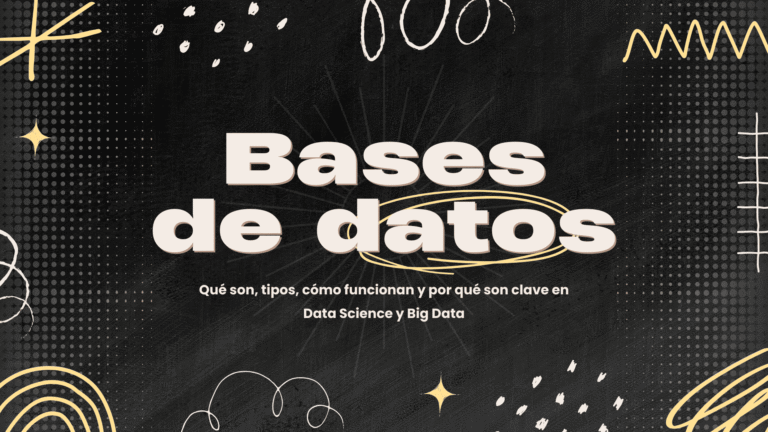 Introducción a las bases de datos y SQL: tipos, ejemplos y su aplicación en Big Data y Data Science.